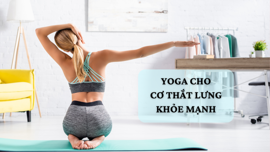 Yoga - Chìa Khóa Vàng Cho Cơ Thắt Lưng Khỏe Mạnh 1 yoga-co-that-lung-khoe-manh-1